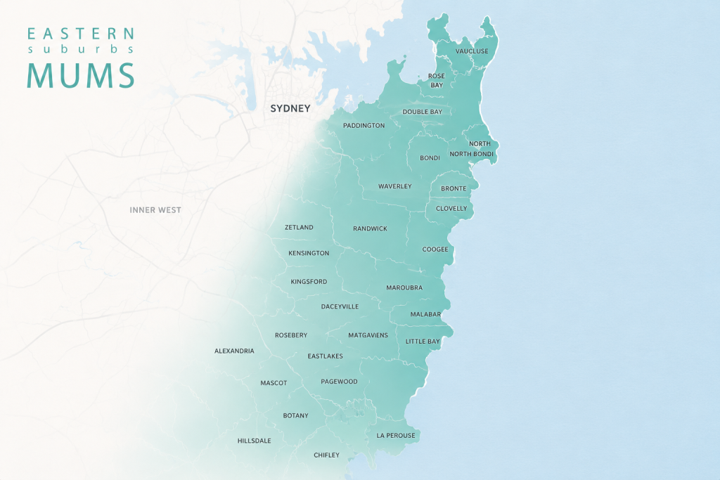 Eastern Suburbs Mums coverage map Map of Sydney’s Eastern Suburbs showing Bondi, North Bondi, Bondi Junction, Bronte, Clovelly, Coogee, Randwick, Maroubra, Kingsford, Kensington, Woollahra, Double Bay, Rose Bay, Vaucluse, Paddington, Zetland, Alexandria, Rosebery, Mascot, Botany, Pagewood, Eastlakes, Hillsdale, Chifley, Little Bay and La Perouse.